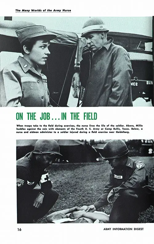 When troops take to the field during exercises, the nurse lives the life of the soldier. Above, Millie huddles against the rain with elements of the Fourth U. S. Army at Camp Bullis, Texas. Below, a nurse and aidman administer to a soldier injured during a field exercise near Heidelberg.