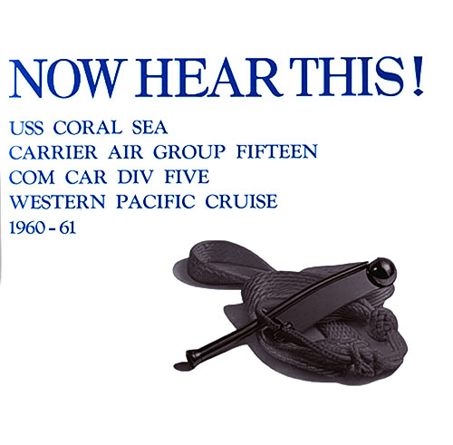 Title Page - Now Hear This: USS Coral Sea Carrier Air Group Fifteen Com Car Div Five Western Pacific Cruise 1960-61. USS Coral Sea (CVA-43) WestPac Cruise, 1960-61.