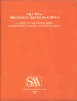 The WPA Historical Records Survey: A Guide to the Unpublished Inventories, Indexes, and Transcripts