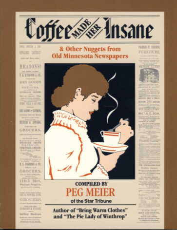 Coffee Made Her Insane: & Other Nuggets from Old Minnesota Newspapers