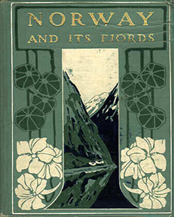 Front Cover, M. A. Wyllie, Norway and Its Fjords, © 1907, James Pott & Co, New York, Hardcover, 315 Pages.