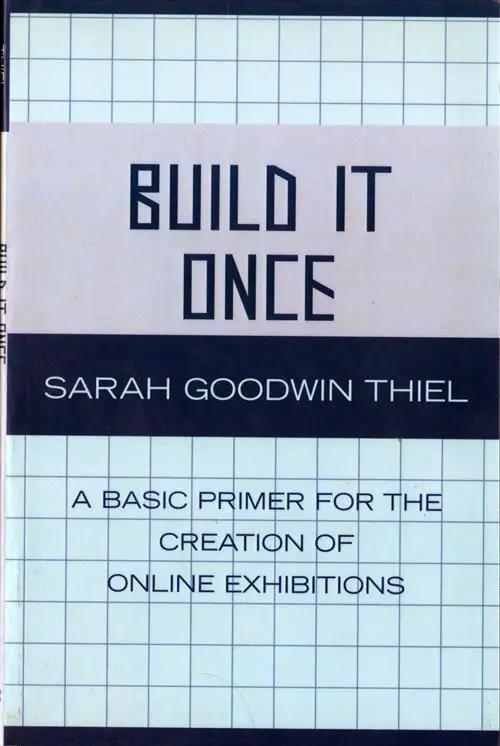 Build It Once: A Basic Primer For The Creation Of Online Exhibitions