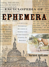 The Encyclopedia of Ephemera: A Guide to the Framentary Documents of Everyday Life for the Collector, Curator, and Historian