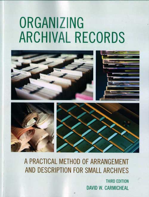 Front Cover, Organizing Archival Records: A Practical Method of Arrangement and Description for Small Archives, Third Edition, 2012.