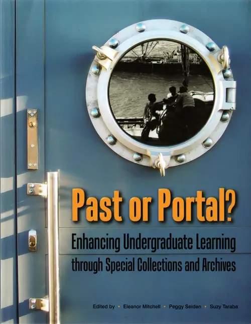 Front Cover, Past or Portal? Enhancing Undergraduate Learning through Special Collections and Archives, 2012.