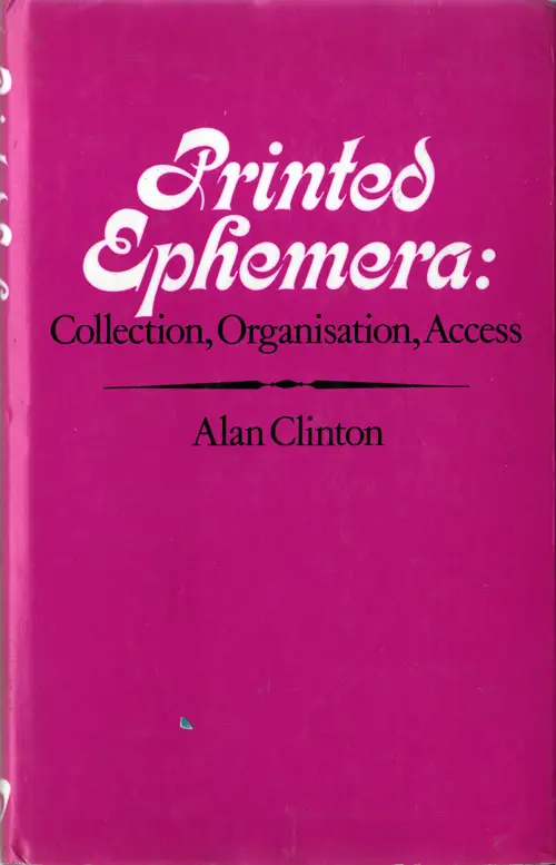 Front Cover, Printed Ephemera: Collection, Organisation, Access by Alan Clinton, 1981.