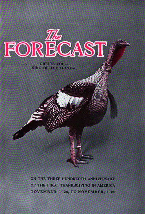 The Forecast Greets You, King of the Feast On the Three Hundredth Anniversary of the First Thanksgiving in America November 1620 to November 1920.