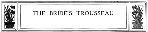 Advice for the Bride’s Trousseau - 1910