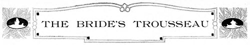 The Bride's Trousseau - 1912