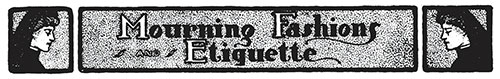 Mourning Fashions Etiquette – June 1900