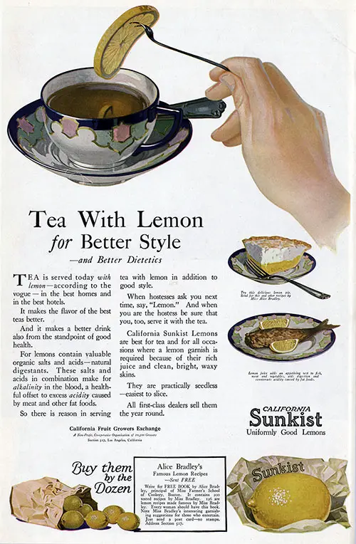 Tea With Lemon for Better Style. California Sunkist Uniformly Good Lemons. Buy them by the Dozen. Woman's Home Campanion, January 1921.