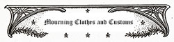Mourning Clothes and Customs 1889