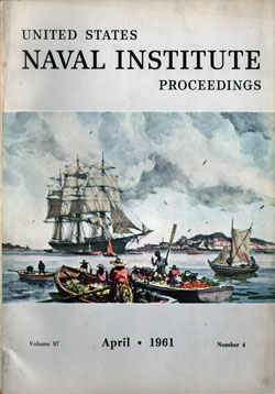April 1961 Proceedings Magazine: United States Naval Institute