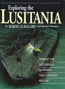 Exploring the Lusitania: Probing the Mysteries of the Sinking that Changed History