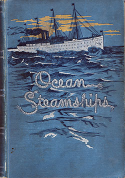 Front Cover, Ocean Steamships: Popular Account Of Their Construction Development, Management And Appliances By Gould, Rideing, Seaton, Chadwick, Kelley and Hunt, 1891.