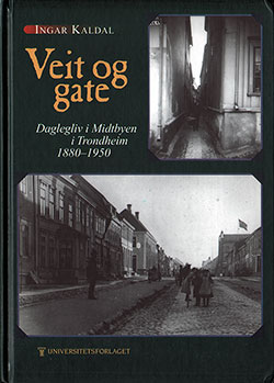 Veit og Gate: Daglegliv i Midtbyen i Trondheim 1880-1950