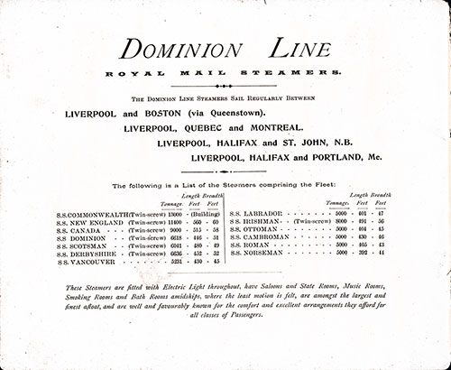 The Dominion Dine Steamers Sail Regularly Between Liverpool and Boston (Via Queenstown); Liverpool, Quebec, and Montreal; Liverpool, Halifax, St. John, NB; Liverpool, Halifax, and Portland, Me.