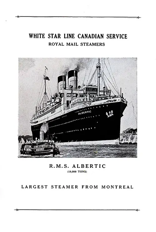 The White Star Line Canadian Service of Royal Mail Steamers Spotlight on the RMS Albertic of 19,000 Tons -- The Largest Steamer from Montreal.