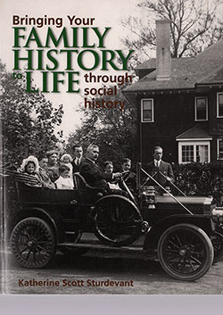 Front Cover of a Geanealogy Book by Katherine Scott Sturdevant, Bringing Your Family History to Life Through Social History, Betterway Books, 2000.