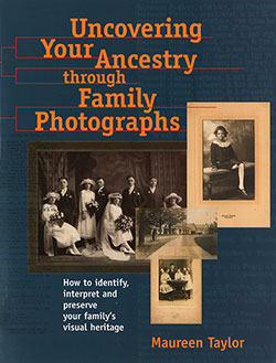 GGA Image ID # 15bfbe5e48 Front Cover, Uncovering Your Ancestry through Family Photographs by Maureen Taylor, 2000.