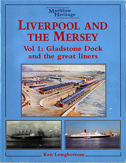 Front Cover, Liverpool and the Mersey, Volume 1: Gladstone Dock and the Great Liners by Ken Longbottom, 1995.