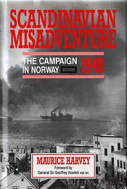 Front Cover: Scandinavian Misadventure: The Campaign In Norway - 1940 by Maurice Harvey