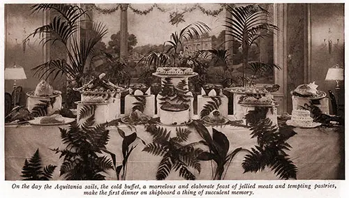 On the Day the Aquitania Sails, the Cold Buffet, a Marvelous and Elaborate Feast of Jellied Meats and Tempting Pastries, Make the First Dinner on Shipboard a Thing of Succulent Memory.