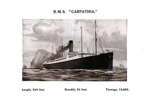 Cunard RMS Carpathia, Length: 540 Feet, Breadth: 64 Feet, Tonnage: 13,603. Famous Cunarders, 1910.