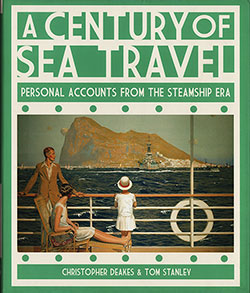 Front Cover, A Century of Sea Travel: Personal Accounts from the Steamship Era by Christopher Deakes and Tom Stanley, 2010.
