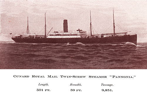 Cunard Royal Mail Twin-Screw Steamer "Pannonia." Length: 501 FT. Breadth: 59 FT. Tonnage: 9,851.
