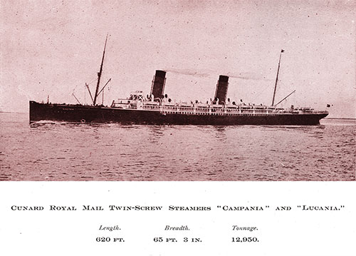 Cunard Royal Mail Twin-Screw Steamers "Campania" and "Lucania." Length: 620 FT. Breadth: 65 FT 3 IN. Tonnage: 12,050.