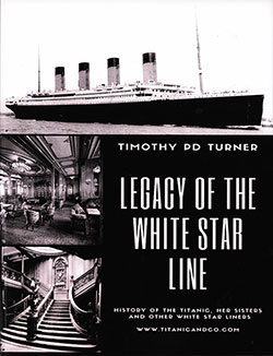Front Cover, Legacy of the White Star Line: History of the Titanic, Her Sisters, and Other White Star Liners by Timothy PD Turner, 2000.