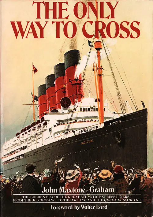 Front Cover, The Only Way to Cross: The Golden Era of the Great Atlantic Express Liners -- from the Mauretania to the France and the Queen Elizabeth 2 by John Maxtone-Graham with a Forward by Walter Lord, 1972.