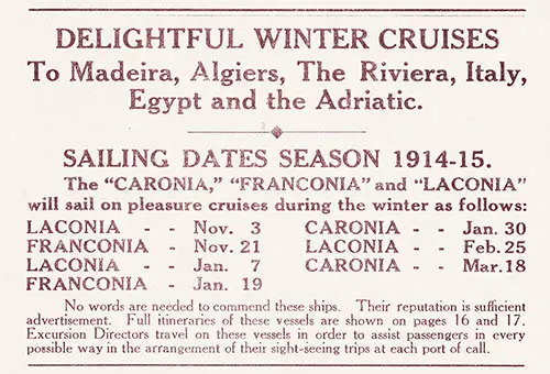Delightful Winter Cruises to Madeira, Algiers, The Riviera, Italy, Egypt and the Adriatic. Sailing Dates Season 1914-1915.
