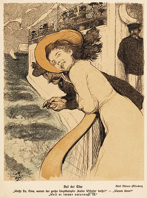 On the Elbe. "Do you know, Erna, why the big Lloyd steamer is called 'Kaiser Wilhelm'?"--"Why?" "Because he's always on the go." 