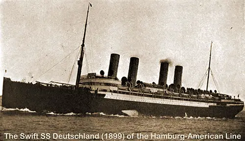 The Swift SS Deutschland (1899) of the Hamburg-American Line.