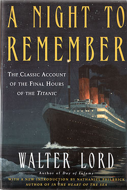 Front Cover, A Night To Remember: The Classic Account of the Final Hours of the Titanic by Walter Lord © 1955/1983/2005.