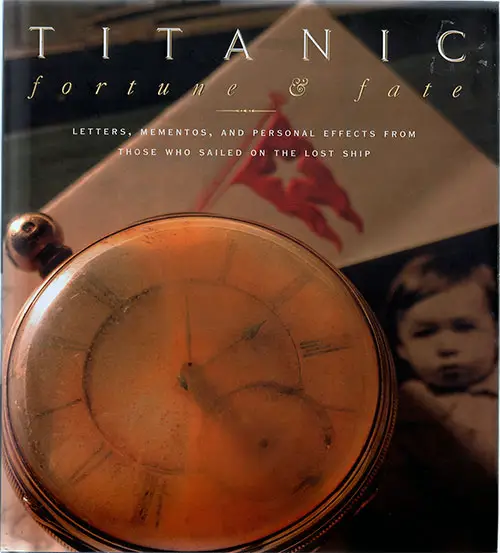 Front Cover, Titanic Forute & Fate: Letters, Mementos, and Personal Effects from Those Who Sailed on the Lost Ship © 1998