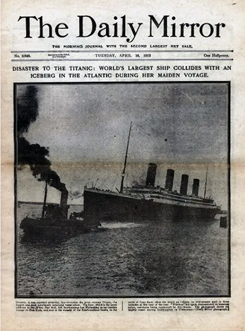 Disaster to the Titanic: World's Largest Ship Collides with an Iceberg in the Atlantic During Her Maiden Voyage.