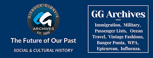 Gg Archives Is Your Trusted Resource for Immigration, Military, and Ocean Travel, as Well as Fashions and the Epicurean Life Style of Past Eras.