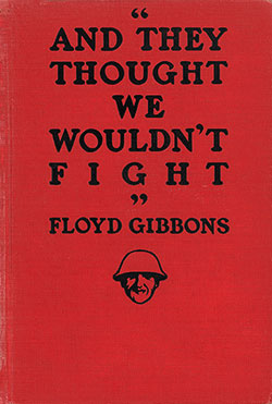 GGA Image ID # 17def522e3 Front Cover, And They Thought We Wouldn't Fight, by Floyd Gibbons, 1918.