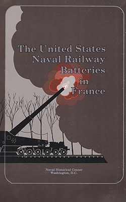 Front Cover, The United States Naval Railroad Batteries in France, 1922.