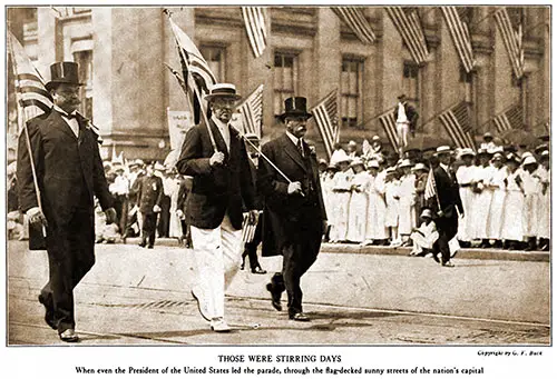 Those Were Stirring Days. When Even the President of the United States Led the Parade, through the Flag-decked Sunny Streets of the Nation's Capital.