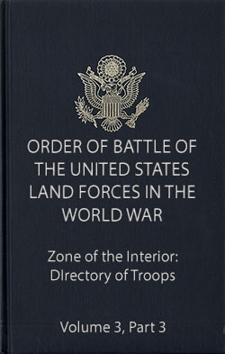 Order of Battle Volume 3 Part 3: Zone of the Interior: Directory of Troops
