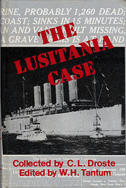 The Lusitania Case, Collected by C. L. Droste, Edited by W. H. Tantum, 1972. Originally Published in 1915.