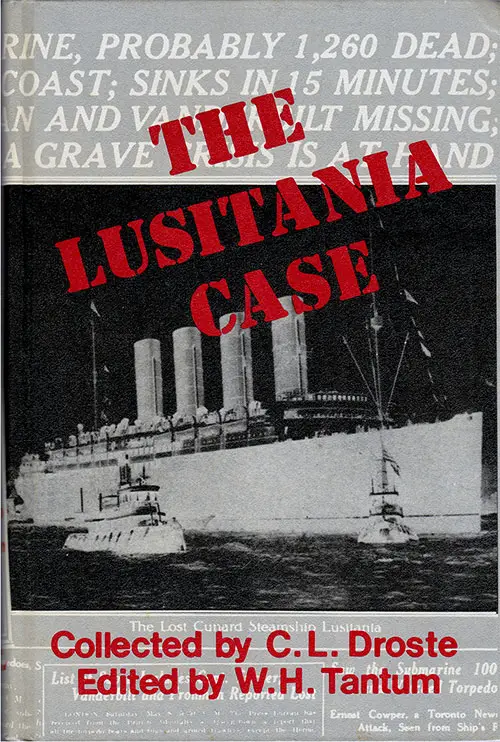 The Lusitania Case, Collected by C. L. Droste, Edited by W. H. Tantum, 1972. Originally Published in 1915.