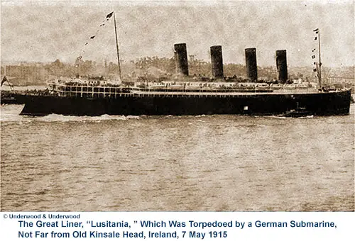 The Great Liner, "Lusitania," Which Was Torpedoed by a German Submarine U-20, Not Far from Old Kinsale Head, Ireland, 7 May 1915.