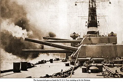 The Fourteen-Inch Guns on Board the USS Texas Warming up for the Germans.