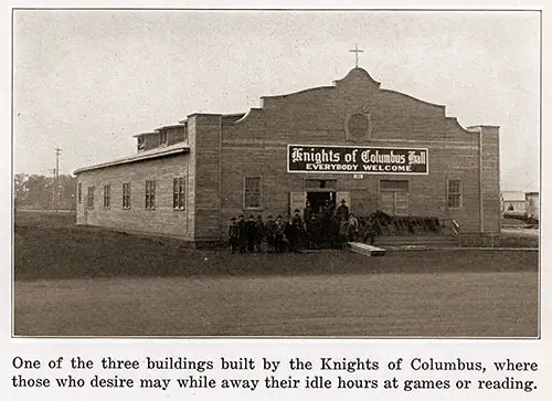 One of the three buildings built by the Knights of Columbus, where those who desire may while away their idle hours at games or reading.