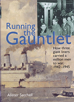 Front Cover, Running the Gauntlet: How Three Giant Liners Carried a Million Men to War, 1942-1945 by Alister Satchell, 2001.